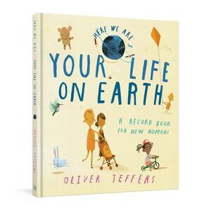 Your Life on Earth: A Record Book for New Humans Your Life on Earth: A Baby Albu